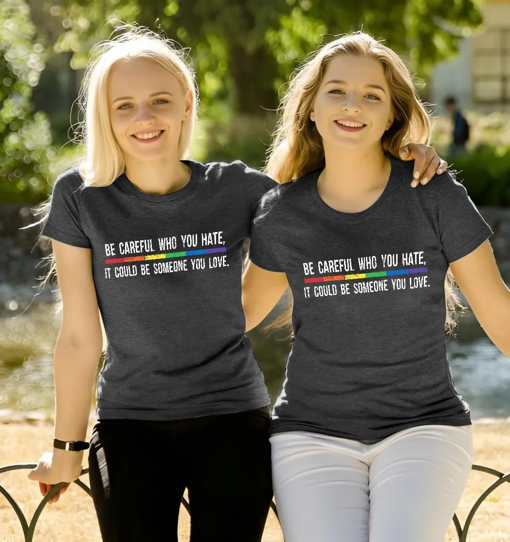 Pride Shirts: Women LGBT Gay Pride Shirt Be Careful Who You Hate It Could Be Someone You Love T-Shirt Lesbian Tee Tops
