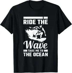 Ride The Wave Take Me To The Ocean T-Shirt